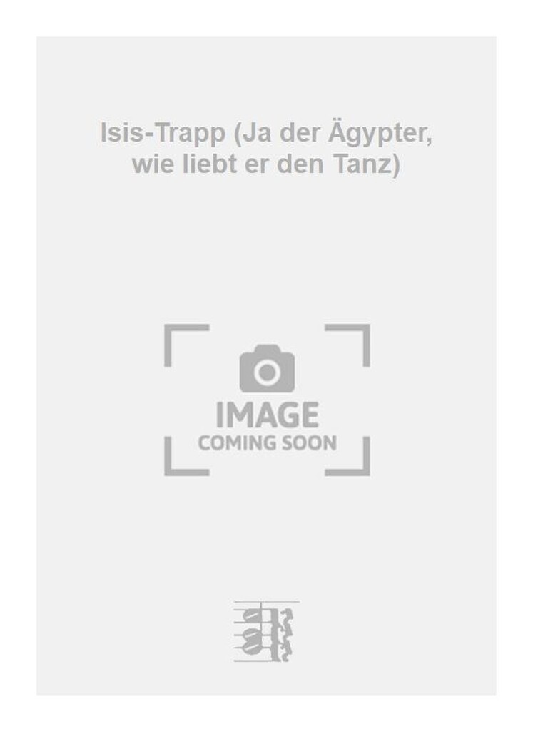 Isis-Trapp (Ja der Ägypter, wie liebt er den Tanz)